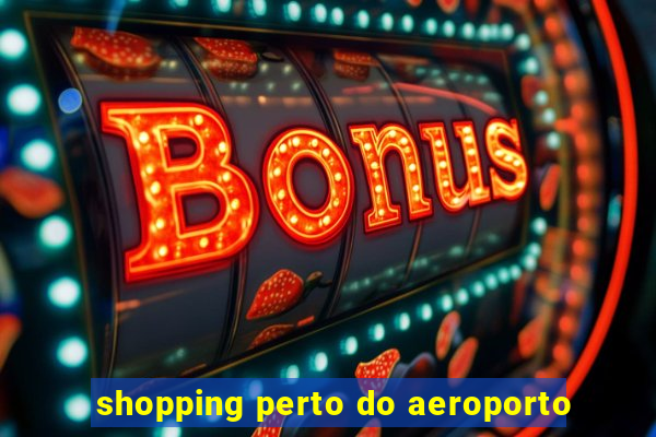 shopping perto do aeroporto